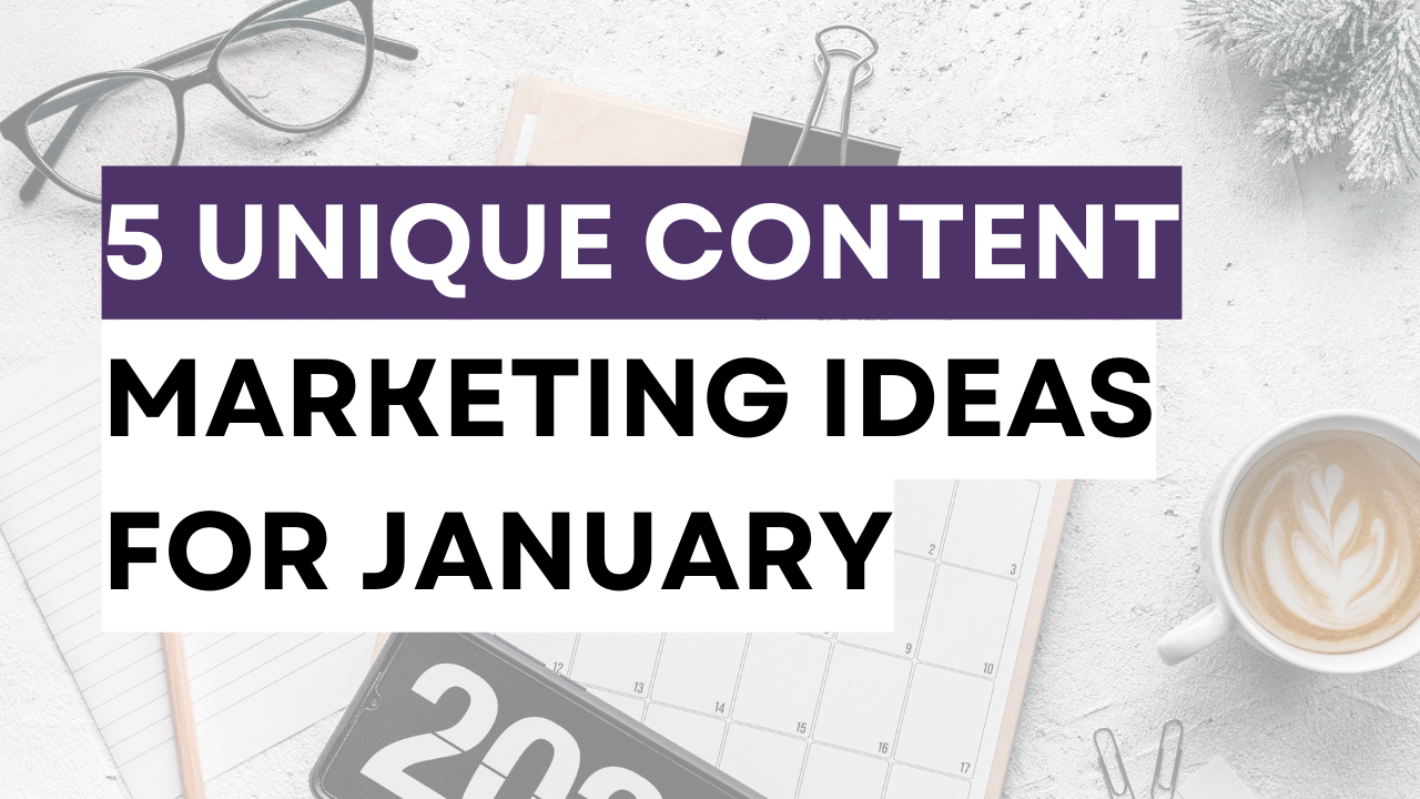 5 Unique Content Marketing Ideas for January