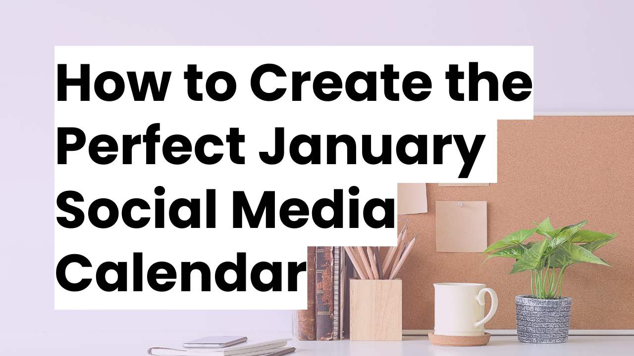 How to Create the Perfect January Social Media Calendar for 2025