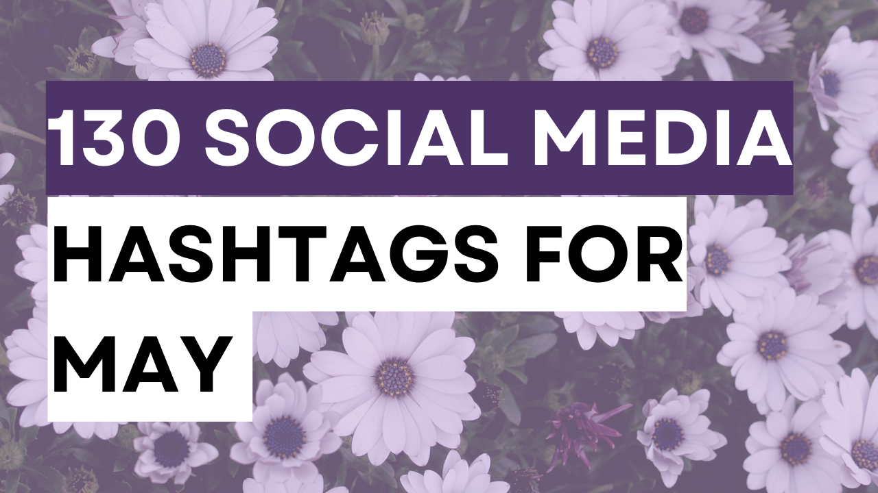 a springtime image with the words 130 social media hashtags for may