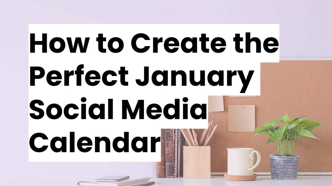 A clean workspace with the words in bold font: How to Create the Perfect January Social Media Calendar