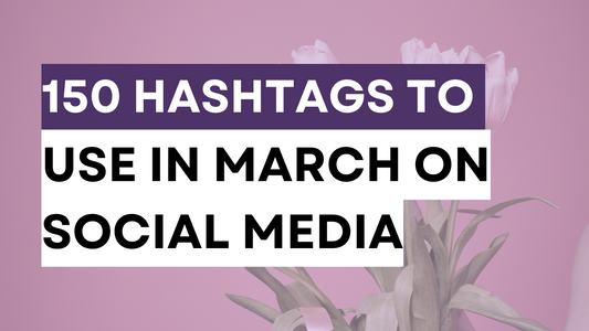 a march-themed graphic with the blog title 150 hashtags to use in march in social media