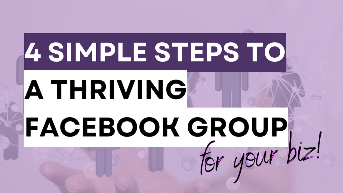 a graphic showing Facebook Group Marketing that says: 4 Simple Steps to a Thriving Facebook Group for your Business.