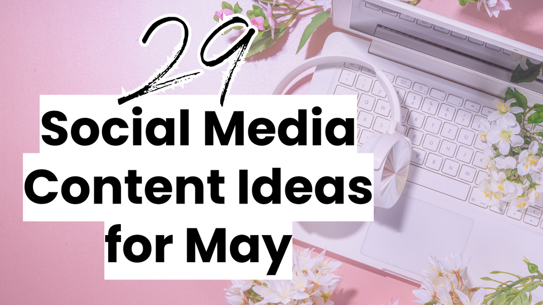 29 Social Media Content Ideas for May