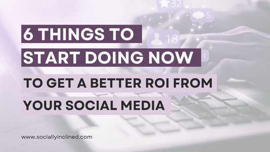 Start doing these 6 things now to get more out of your social media efforts!