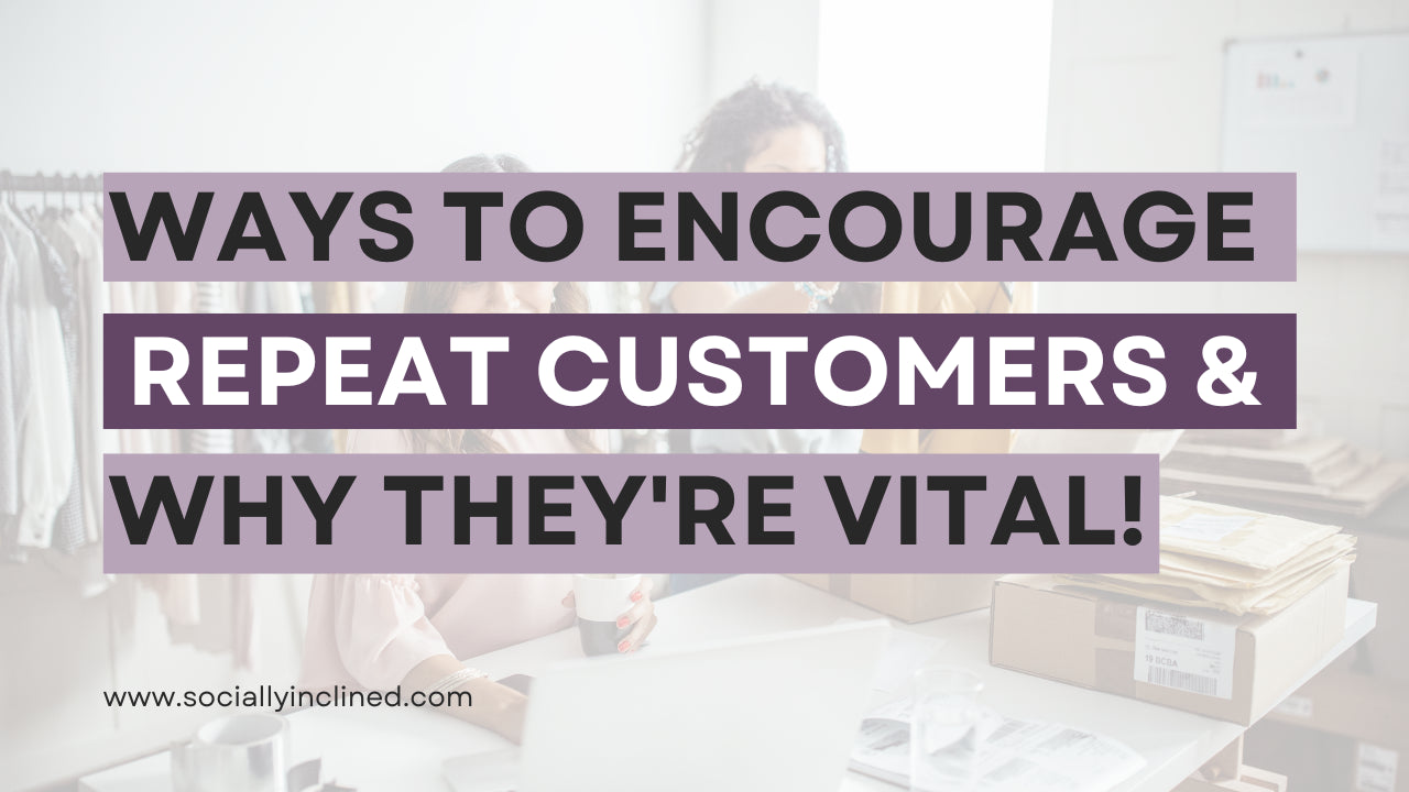 The Best Ways to Encourage Repeat Customers, and Why They're Vital