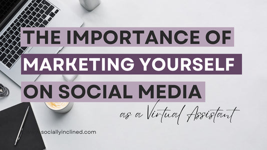 The Importance of Marketing Yourself on Social Media as a Virtual Assistant