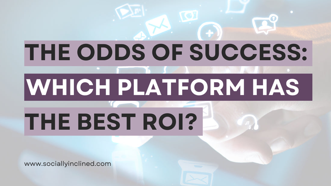 The Odds of Success: Which Social Media Platform Has the Best ROI?