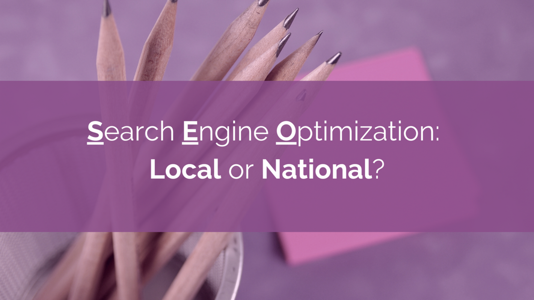 Search Engine Optimization: Local or National?