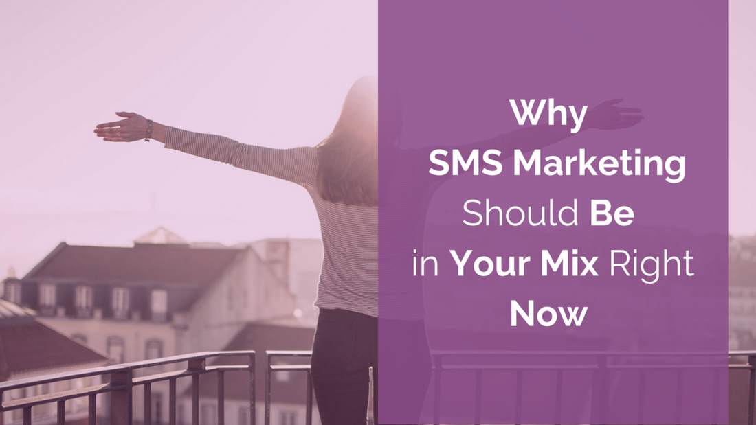 Why SMS Marketing Should Be in Your Mix Right Now