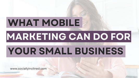 What Mobile Marketing Can Do for Your Small Business in 2021