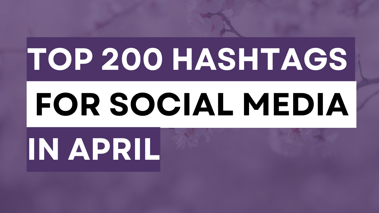a spring theme image with the words Top 200 hashtags for your social media posts in April