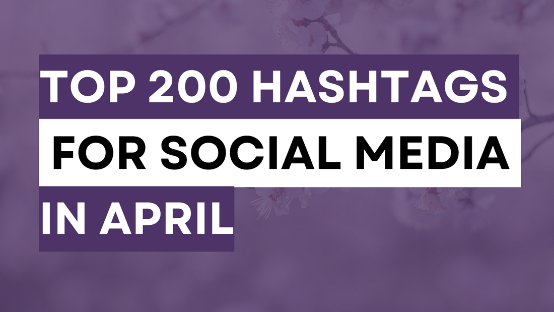 a spring theme image with the words Top 200 hashtags for your social media posts in April