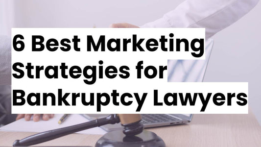 Bankruptcy Attorney Marketing: The 6 Best Strategies for 2025