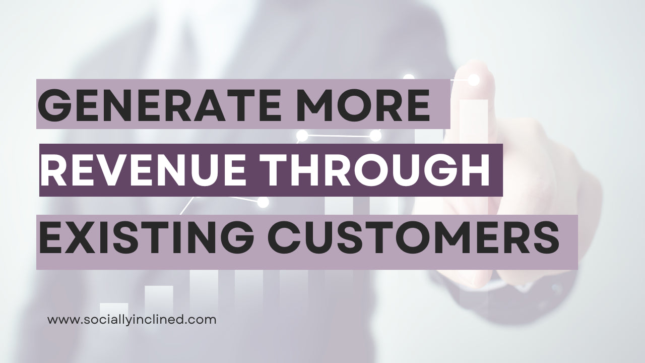5 Ways to Generate More Revenue Through Existing Customers