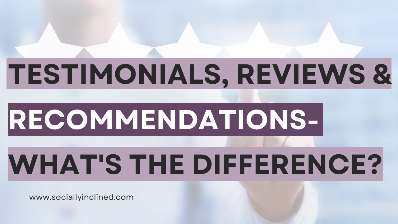 Testimonials, Reviews & Recommendations – What’s the difference?