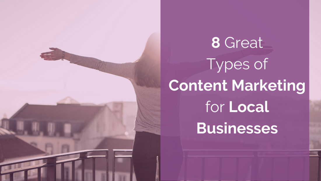 8 Great Types of Content Marketing for Local Businesses Content Marketing