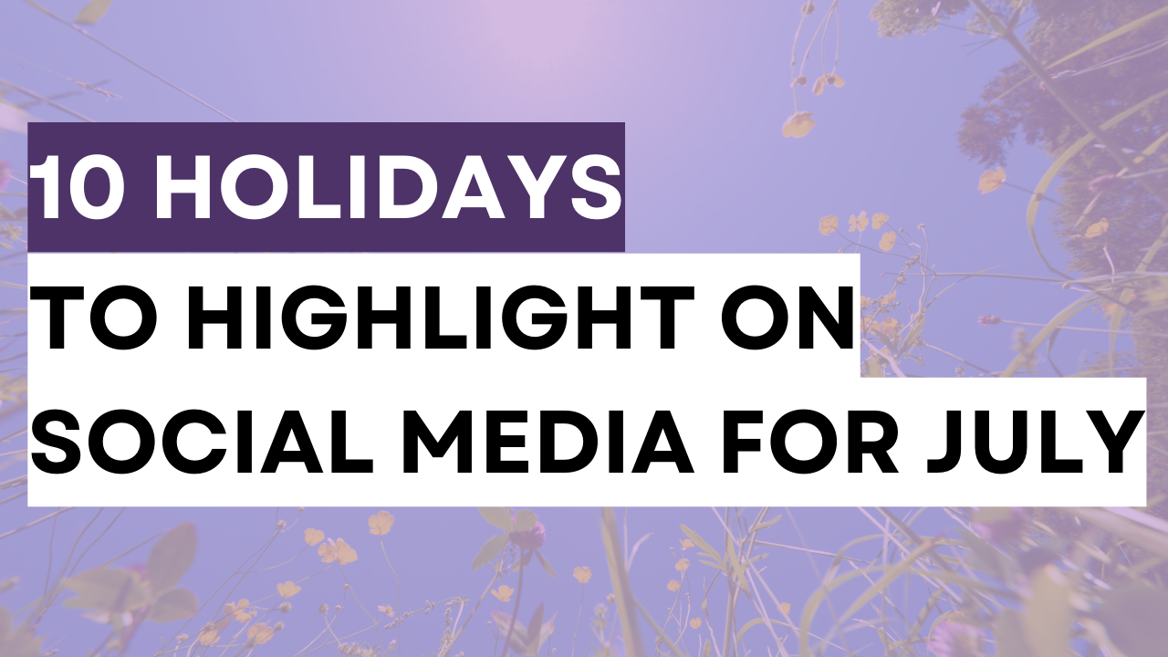a graphic created with text 10 holidays to highlight on social media for July