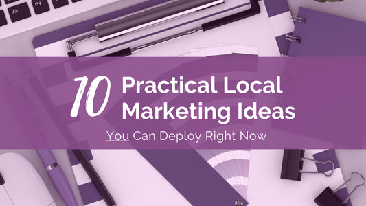 10 Practical Local Marketing Ideas You Can Deploy Right Now