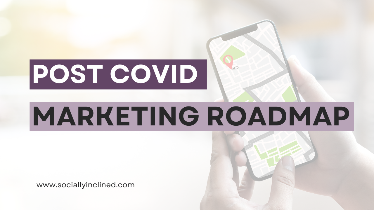 Your 90 Day Post Covid Marketing Roadmap