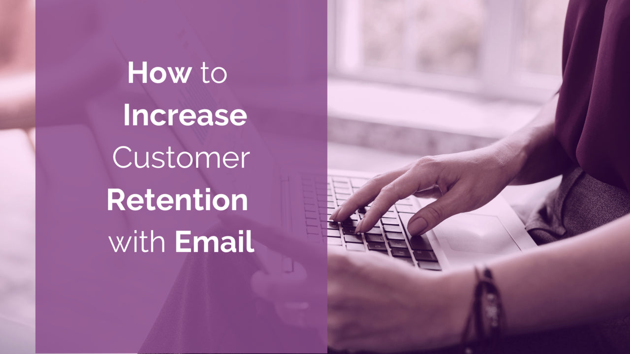 How to Increase Customer Retention with Email