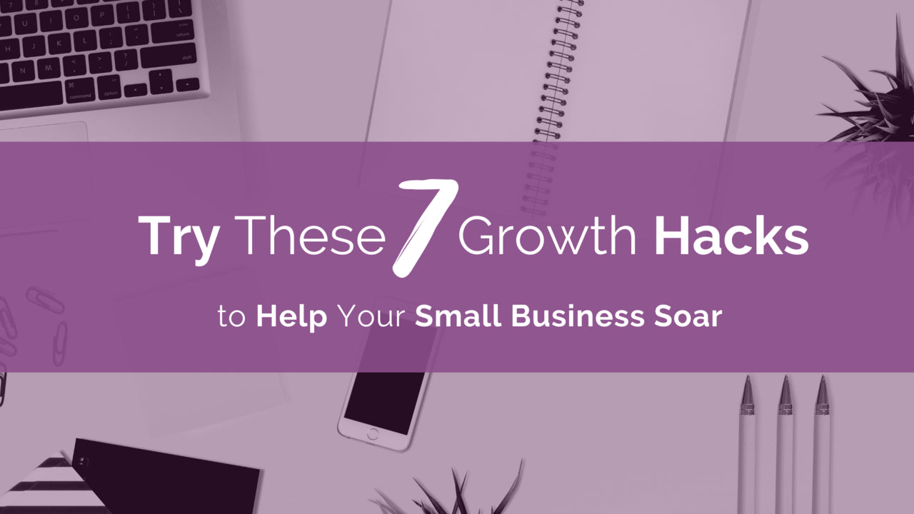 Try These 7 Growth Hacks to Help Your Small Business Soar