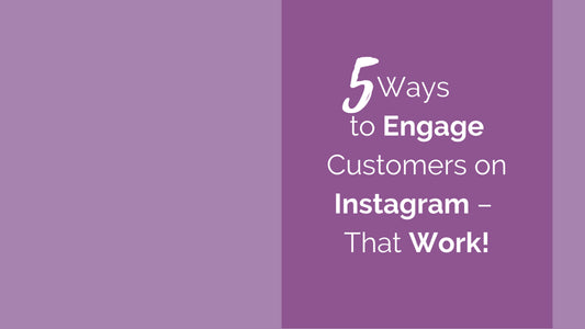 5 Ways to Engage Customers on Instagram – That Work!