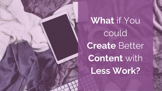 What if You Could Create Better Content with Less Work?