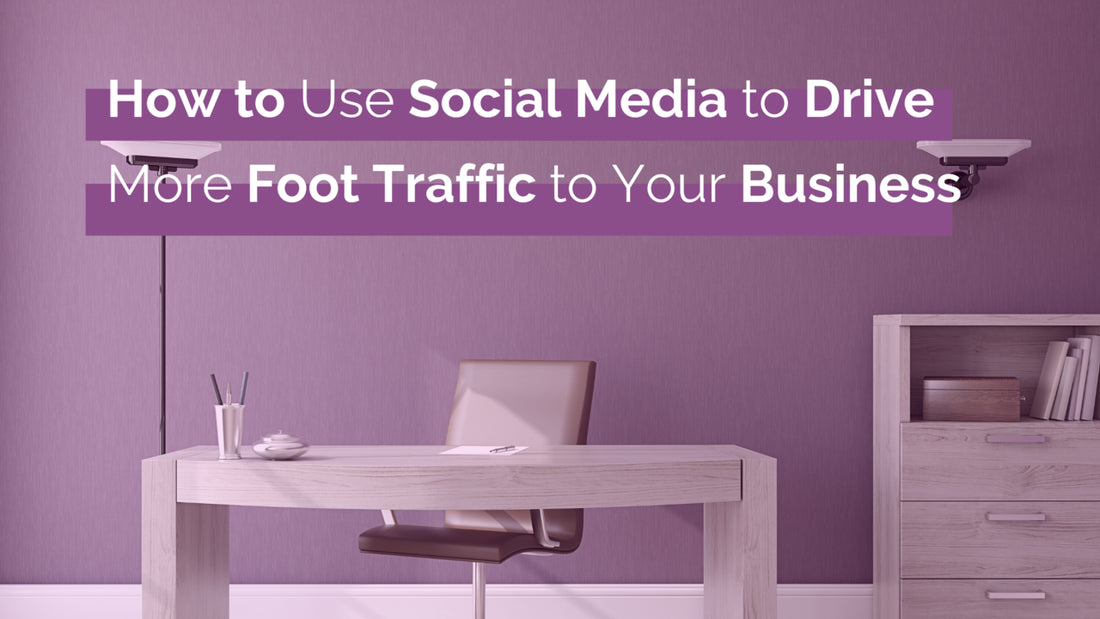 How to Use Social Media to Drive More Foot Traffic to Your Business