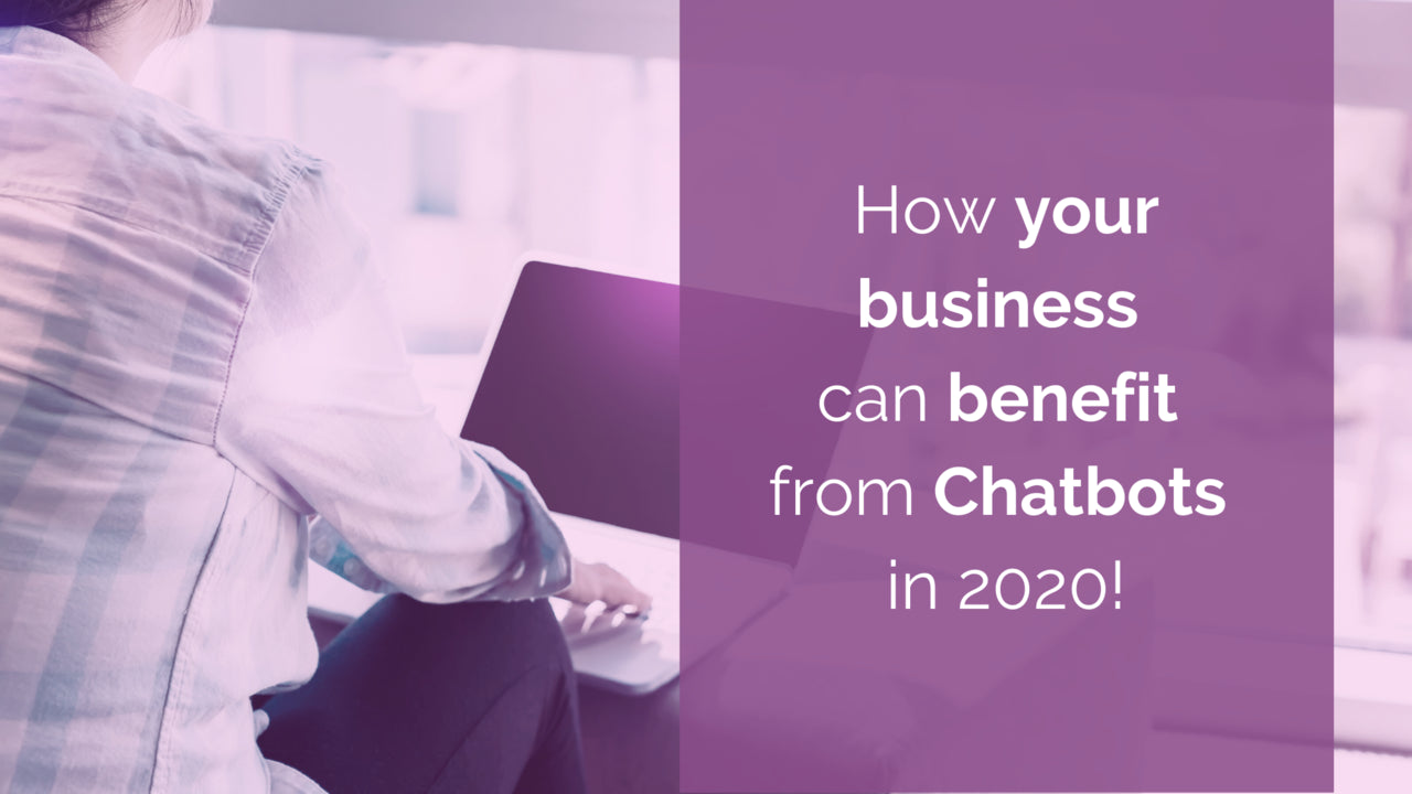 How your Business can Benefit from Chatbots in 2020!