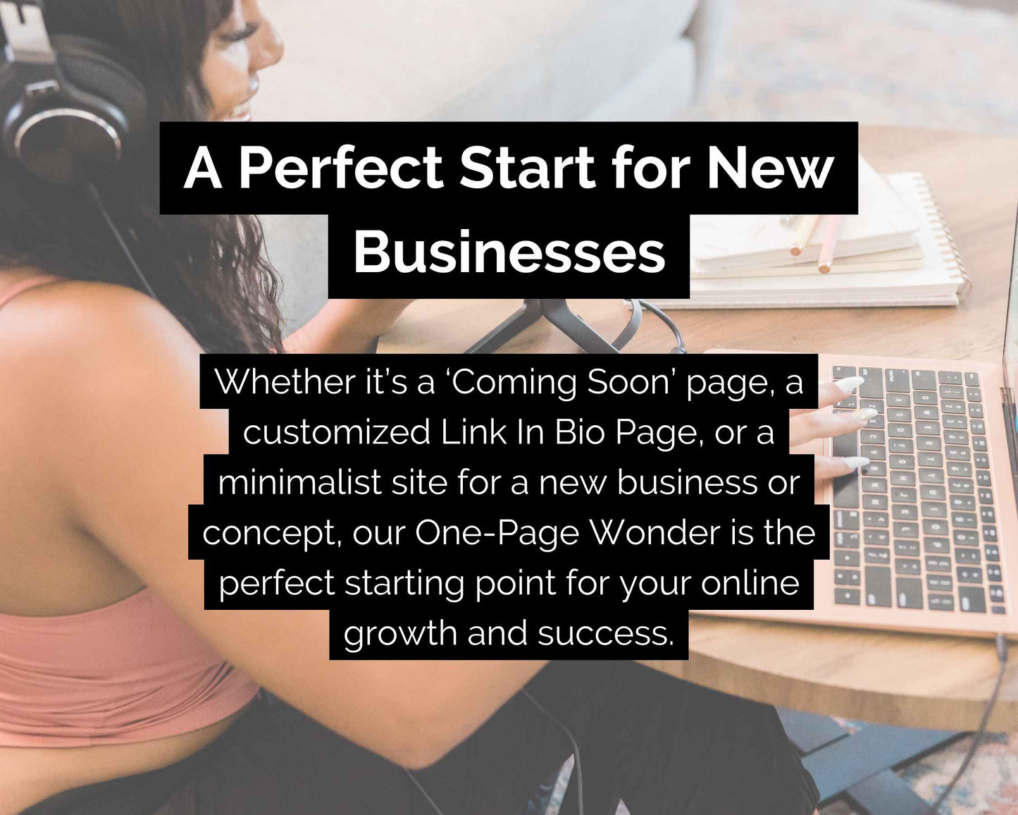 A woman with a laptop and headphones is showcased, emphasizing the One-Page Wonder, a perfect single-page website solution by Socially Inclined for new businesses. This platform includes social media integration and custom Link In Bio websites, guaranteeing an SEO-optimized online presence from the beginning.